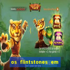 os flintstones em viva rock vegas filme completo dublado